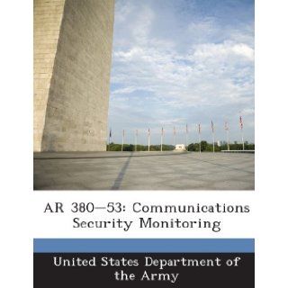 AR 380 53: Communications Security Monitoring: United States Department of the Army: 9781288893539: Books