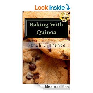 Baking With Quinoa: Healthier Bread, Muffin, Cookie and Cake Recipes   Kindle edition by Sarah Clarence. Cookbooks, Food & Wine Kindle eBooks @ .