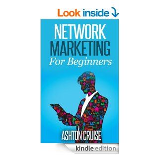 Network Marketing: The Ultimate Guide to Earn Money, Enjoy Life, Quick Customers, Free Time, Network Marketing For Beginners & Newbies, Home Business and More   Kindle edition by Ashton Cruise. Business & Money Kindle eBooks @ .