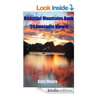 Beautiful Mountains Book 24 Awesome Views eBook Gary Moore Kindle Store