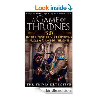 A Game Of Thrones 50 Interactive Trivia Questions From A Game Of Thrones (A Song of Ice and Fire) eBook The Trivia Detective Kindle Store