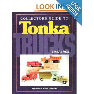 Collectors Guide to Tonka Trucks 1947 1963: Don DeSalle, Barb DeSalle: Books