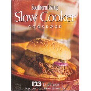 Southern Living Slow Cooker Cookbook: 123 Luscious Recipes To Come Home To: Unknown: Books