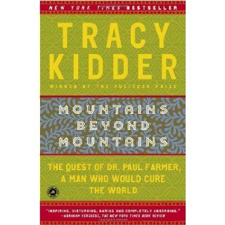 Mountains Beyond Mountains: The Quest of Dr. Paul Farmer, a Man Who Would Cure the World: Tracy Kidder: 9780812973013: Books
