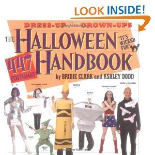The Halloween Handbook: 447 Costumes: Bridie Clark, Ashley Dodd, Janette Beckman: 9780761129875: Books