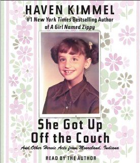 She Got Up Off the Couch And Other Heroic Acts from Mooreland, Indiana Haven Kimmel Books