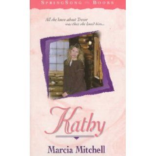 Kathy (SpringSong Books #10): Marcia Mitchell: 9781556616105: Books