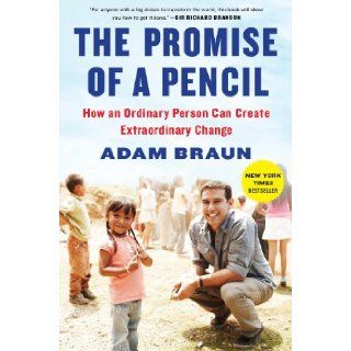The Promise of a Pencil How an Ordinary Person Can Create Extraordinary Change Adam Braun 9781476730622 Books