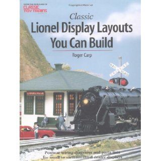 Classic Lionel Display Layouts You Can Build (Toy Trains): Roger Carp: 9780897785099: Books