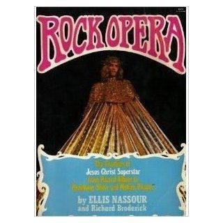 Rock Opera: The Creation of Jesus Christ Superstar, from Record Album to Broadway Show and Motion Picture: Ellis. Nassour: 9780801564208: Books