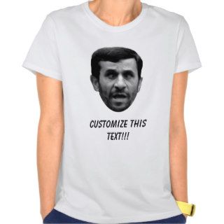 Mahmoud Ahmadinejad CUSTOMIZABLE Election T shirt!
