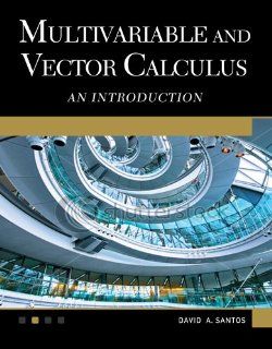 Multivariable and Vector Calculus: An Introduction: David A. Santos, Dr. Sarhan Musa: 9781936420285: Books