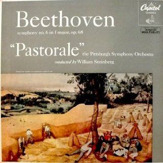Beethoven Symphony No. 6 in F Major Op. 68 "Pastoral" The Pittsburgh Symphony Orchestra Conducted by William Steinberg: Beethoven, William Steinberg, The Pittsburg Symphony Orchestra: Music