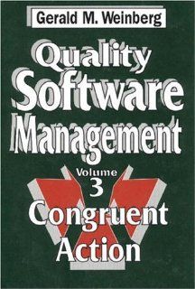 Quality Software Management, Vol. 3: Congruent Action: Gerald M. Weinberg: 9780932633286: Books
