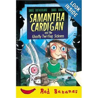 Samantha Cardigan And The Ghastly Twirling Sickness (Bananas) (9780778710851): David Sutherland, David Roberts: Books