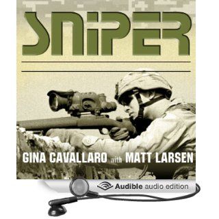 Sniper: American Single Shot Warriors in Iraq and Afghanistan (Audible Audio Edition): Gina Cavallaro, Matt Larsen, Jo Anna Perrin, Johnny Heller: Books