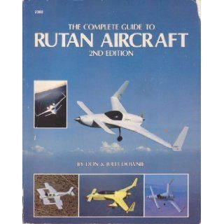 Complete Guide to Rutan Aircraft: Don Downie, Julia Downie: 9780830623600: Books