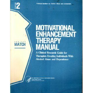 Motivational Enhancement Therapy Manual: A Clinical Research Guide for Therapists Treating Individuals With Alcohol Abuse and Dependence project Match Monograph Series Volume 2 National Institute on Alcohol Abuse and Alcoholism: Multiple Authors: Books