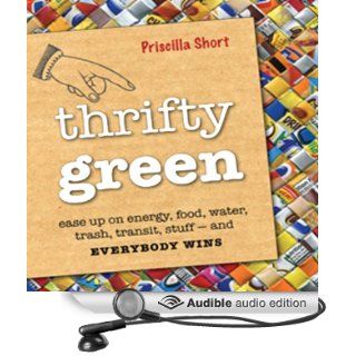 Thrifty Green Ease Up on Energy, Food, Water, Trash, Transit, Stuff   and Everybody Wins (Audible Audio Edition) Priscilla Short, Madeleine Lambert Books