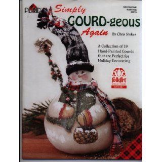 Simply Gourd geous Again (Decorative Painting #9573): Chris Stokes: Books