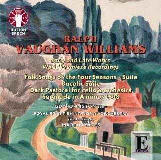 Ralph Vaughan Williams   Early and Late Works: World Premiere Recordings (Folk Songs of the Four Seasons   Suite / Bucolic Suite etc): Music