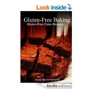 Gluten Free Baking   Gluten Free Cake Recipes: (Gluten Free Cookbook for Gluten Free Diet Eaters. Gluten Free Dairy Free, Gluten Free Grain Free)   Kindle edition by Simply Natural Press. Health, Fitness & Dieting Kindle eBooks @ .