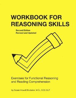 Workbook for Reasoning Skills: Exercises for Functional Reasoning and Reading Comprehension (William Beaumont Hospital Series in Speech and Language Pathology) (9780814332894): Susan Howell Brubaker: Books