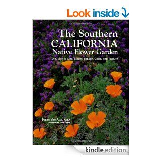 Southern California Native Flower Garden, The: A Guide to Size, Bloom, Foliage, Color, and Texture eBook: Susan Van Atta, Peter Gaede: Kindle Store