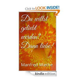 Du willst geliebt werden? Dann liebe! (German Edition)   Kindle edition by Manfred Miethe. Health, Fitness & Dieting Kindle eBooks @ .