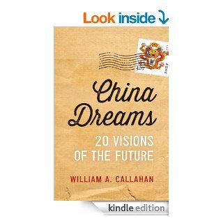 China Dreams: 20 Visions of the Future   Kindle edition by William A. Callahan. Politics & Social Sciences Kindle eBooks @ .