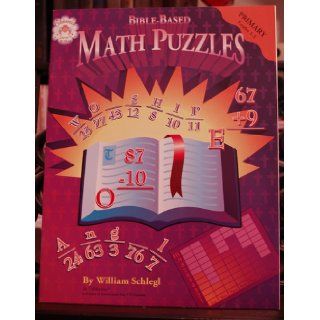 Bible Based Math Puzzles, Primary: William Schlegl: 9781568225432: Books