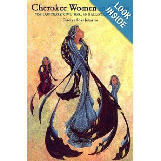 Cherokee Women In Crisis: Trail of Tears, Civil War, and Allotment, 1838 1907 (Contemporary American Indians): Carolyn Ross Johnston: Books