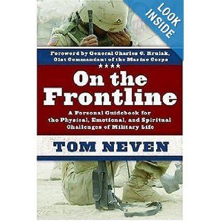 On the Frontline: A Personal Guidebook for the Physical, Emotional, and Spiritual Challenges of Military Life: Tom Neven: 9781400073351: Books