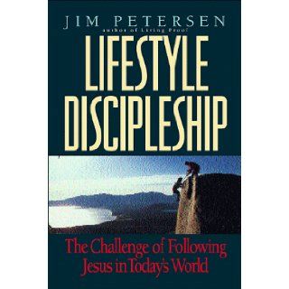 Lifestyle Discipleship: The Challenge of Following Jesus in Today's World: Jim Petersen: 9780891097754: Books