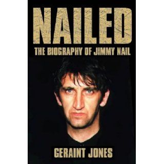 Nailed: Biography of Jimmy Nail: Geraint Jones: 9780006530725: Books