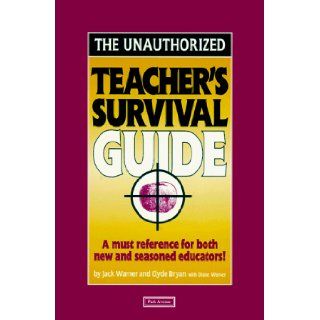 The Unauthorized Teacher's Survival Guide: Jack Warner, Clyde Bryan: 9781571120687: Books