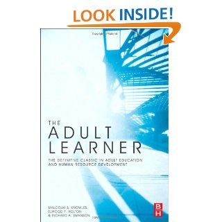 The Adult Learner (9781856178112): Malcolm S. Knowles, Elwood F. Holton III, Richard A. Swanson: Books