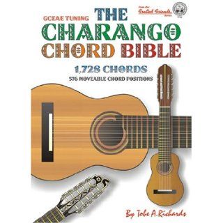The Charango Chord Bible: GCEAE Standard Tuning 1, 728 Chords: Tobe A. Richards: 9780955394416: Books