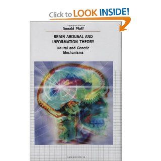Brain Arousal and Information Theory: Neural and Genetic Mechanisms (9780674019201): Donald Pfaff: Books