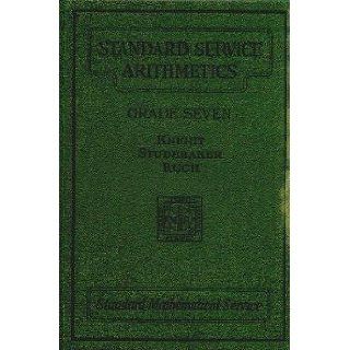 Standard Service Arithmetics Grade 7 (Standard Mathematical Service): J. W. Studebaker, G. M. Ruch F. B. Knight, George W. Myers, The Authors: Books