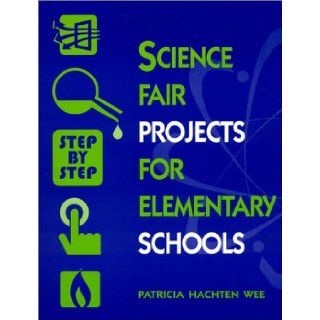 Science Fair Projects for Elementary Schools (9780613268448): Patricia Hachten Wee, Diane De Cordova Biesel: Books