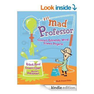 Mad Professor: Concoct Extremely Weird Science Projects Robot Food, Saucer Slime, Martian Volcanoes, and More   Kindle edition by Mark Frauenfelder. Children Kindle eBooks @ .