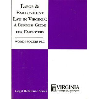 Labor & Employment Law on Virginia: A Business Guide for Employers   Woods Rogers PLC (Legal Reference Series): Thomas R. Bagby, III Thomas M. Winn: Books