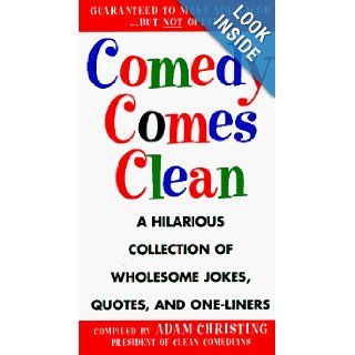 Comedy Comes Clean: A Hilarious Collection of Wholesome Jokes, Quotes, and One Liners: Adam Christing: 9780517887363: Books