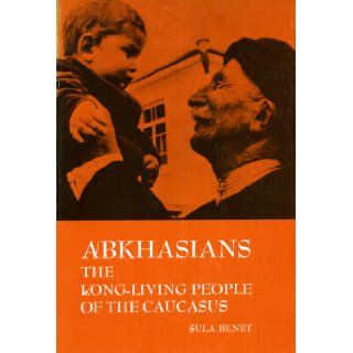 Abkhasians The Long Living People of the Caucasus (Case studies in cultural anthropology) Sula Benet 9780030880407 Books