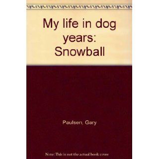 My life in dog years: Snowball: Gary Paulsen:  Children's Books