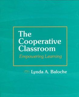 The Cooperative Classroom: Empowering Learning (9780133600902): Lynda A. Baloche: Books