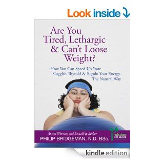 Are You Tired, Lethargic & Can't Lose Weight? "How you can Speed up your Metabolism & Regain your Energy" (Diet Plans for Every Lifestyle. The Bridgeman Way to Weight Loss) eBook Philip Bridgeman Kindle Store