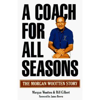 A Coach for All Seasons: Morgan Wootten, Bill Gilbert: 9781570281501: Books