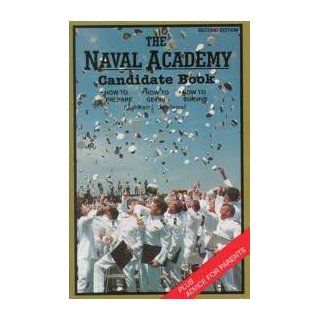 The Naval Academy Candidate Handbook: How to Prepare, How to Get In, How to Survive Second Edition: William L. Smallwood, N/A: 9780929311050: Books